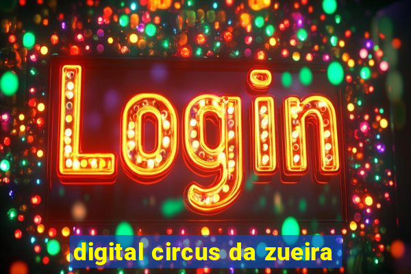 digital circus da zueira